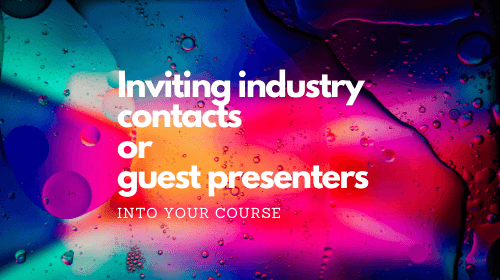 Inviting industry contacts or guest presenters into your course